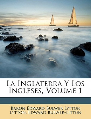 Könyv La Inglaterra Y Los Ingleses, Volume 1 Baron Edward Bulwer Lytton Lytton