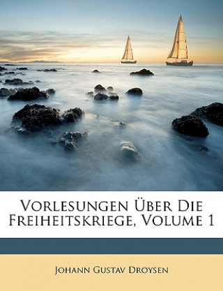 Libro Vorlesungen Über Die Freiheitskriege, Volume 1 Johann Gustav Droysen