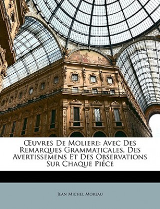 Carte OEuvres De Moliere: Avec Des Remarques Grammaticales, Des Avertissemens Et Des Observations Sur Chaque Piéce Jean Michel Moreau