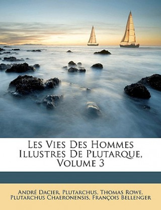 Knjiga Les Vies Des Hommes Illustres De Plutarque, Volume 3 André Dacier