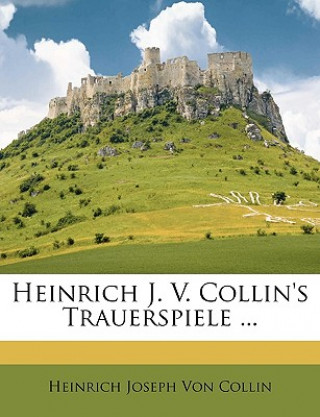 Boek Heinrich J. v. Collin's Trauerspiele. Heinrich Joseph Von Collin