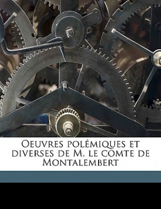 Kniha Oeuvres polémiques et diverses de M. le comte de Montalembert Volume 2 Charles Forbes Montalembert