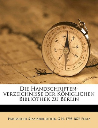 Книга Die Handschriften-verzeichnisse der Königlichen Bibliothek zu Berlin Preussische Staatsbibliothek