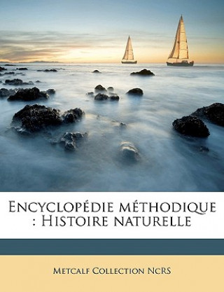 Kniha Encyclopédie méthodique : Histoire naturelle Metcalf Collection NCRS