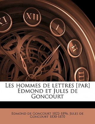 Kniha Les hommes de lettres [par] Edmond et Jules de Goncourt Edmond de Goncourt
