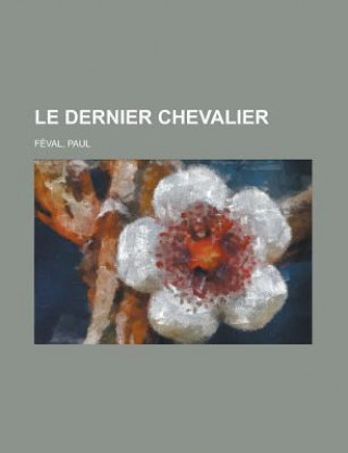 Książka Le Dernier Chevalier Paul Féval