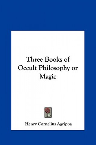 Kniha Three Books of Occult Philosophy or Magic Henry Cornelius Agrippa