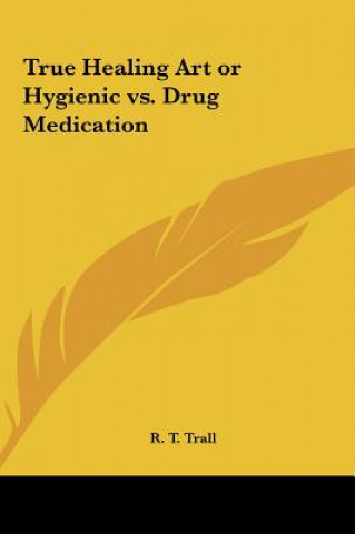 Carte True Healing Art or Hygienic vs. Drug Medication R. T. Trall