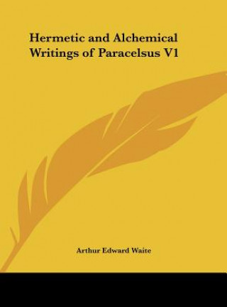Carte Hermetic and Alchemical Writings of Paracelsus V1 Arthur Edward Waite