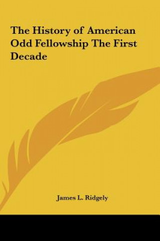 Buch The History of American Odd Fellowship The First Decade James L. Ridgely