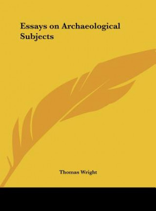 Knjiga Essays on Archaeological Subjects Thomas Wright