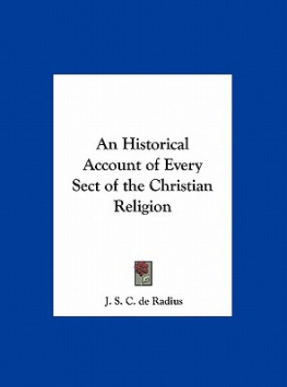 Kniha An Historical Account of Every Sect of the Christian Religion J. S. C. de Radius