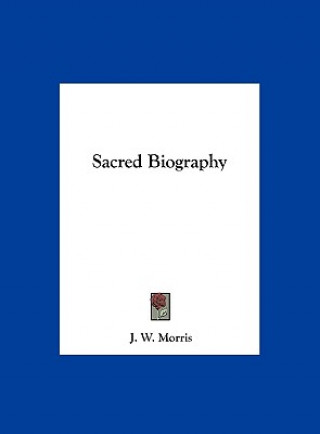 Kniha Sacred Biography J. W. Morris