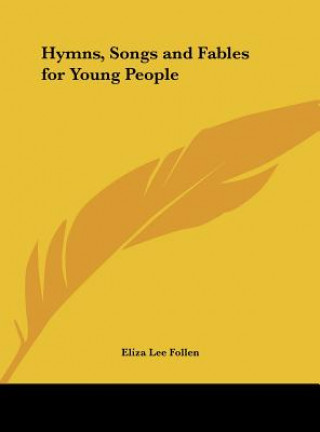 Kniha Hymns, Songs and Fables for Young People Eliza Lee Follen
