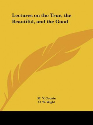 Kniha Lectures on the True, the Beautiful, and the Good M. V. Cousin