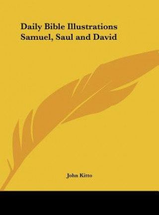 Kniha Daily Bible Illustrations Samuel, Saul and David John Kitto