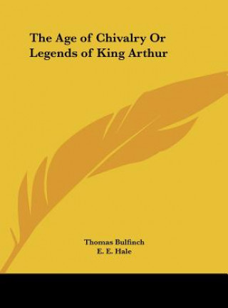 Carte The Age of Chivalry Or Legends of King Arthur Thomas Bulfinch