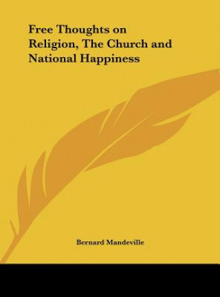 Kniha Free Thoughts on Religion, The Church and National Happiness Bernard Mandeville