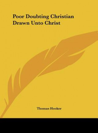 Kniha Poor Doubting Christian Drawn Unto Christ Thomas Hooker