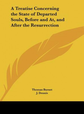 Kniha A Treatise Concerning the State of Departed Souls, Before and At, and After the Resurrection Thomas Burnet