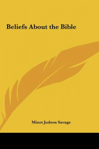 Kniha Beliefs About the Bible Minot Judson Savage