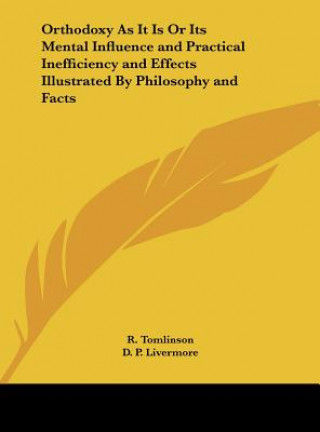 Kniha Orthodoxy As It Is Or Its Mental Influence and Practical Inefficiency and Effects Illustrated By Philosophy and Facts R. Tomlinson