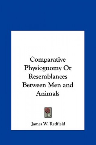 Książka Comparative Physiognomy Or Resemblances Between Men and Animals James W. Redfield