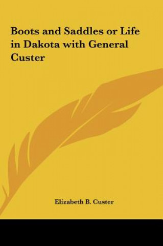 Carte Boots and Saddles or Life in Dakota with General Custer Elizabeth B. Custer