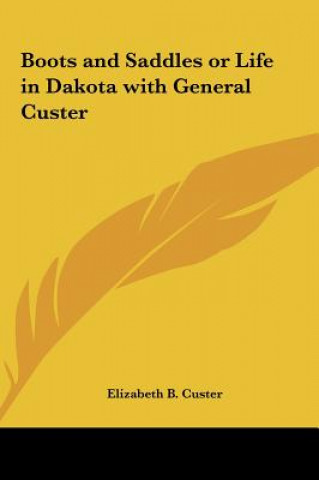 Książka Boots and Saddles or Life in Dakota with General Custer Elizabeth B. Custer