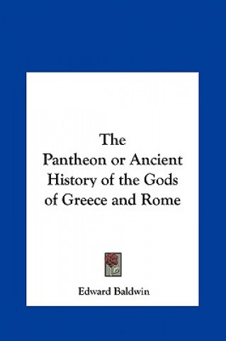 Kniha The Pantheon or Ancient History of the Gods of Greece and Rome Edward Baldwin