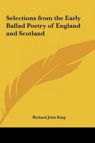 Könyv Selections from the Early Ballad Poetry of England and Scotland Richard John King
