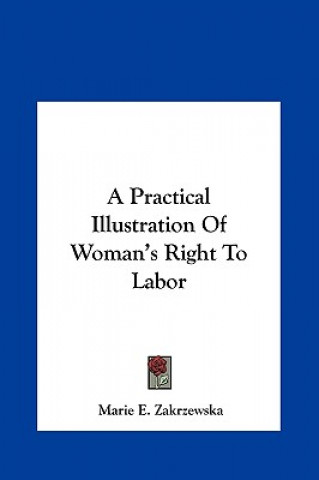 Knjiga A Practical Illustration Of Woman's Right To Labor Marie E. Zakrzewska