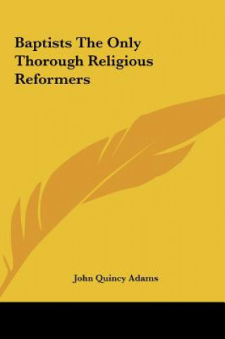 Książka Baptists The Only Thorough Religious Reformers John Quincy Adams