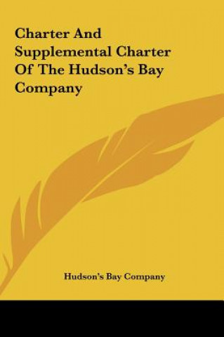 Książka Charter And Supplemental Charter Of The Hudson's Bay Company Hudson's Bay Company