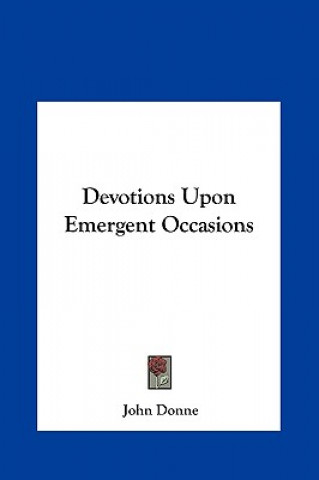 Kniha Devotions Upon Emergent Occasions John Donne