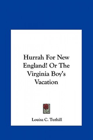 Kniha Hurrah For New England! Or The Virginia Boy's Vacation Louisa C. Tuthill