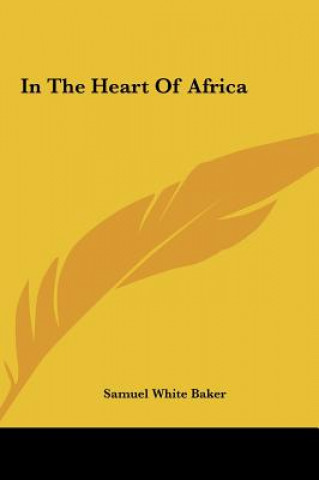 Kniha In The Heart Of Africa Samuel White Baker