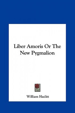 Knjiga Liber Amoris Or The New Pygmalion William Hazlitt