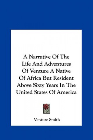 Carte A Narrative Of The Life And Adventures Of Venture A Native Of Africa But Resident Above Sixty Years In The United States Of America Venture Smith