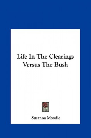 Könyv Life In The Clearings Versus The Bush Susanna Moodie