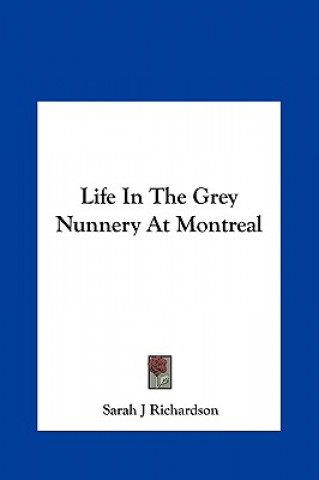 Carte Life In The Grey Nunnery At Montreal Sarah J Richardson