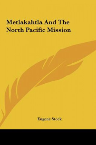 Carte Metlakahtla And The North Pacific Mission Eugene Stock
