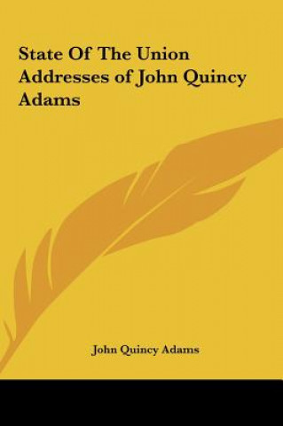 Kniha State Of The Union Addresses of John Quincy Adams John Quincy Adams