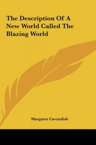 Könyv The Description Of A New World Called The Blazing World Margaret Cavendish