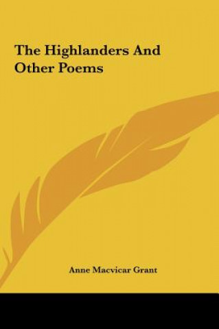 Könyv The Highlanders And Other Poems Anne Macvicar Grant