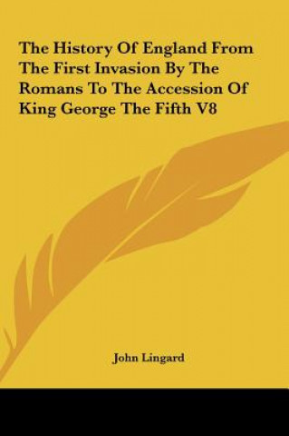 Könyv The History Of England From The First Invasion By The Romans To The Accession Of King George The Fifth V8 John Lingard