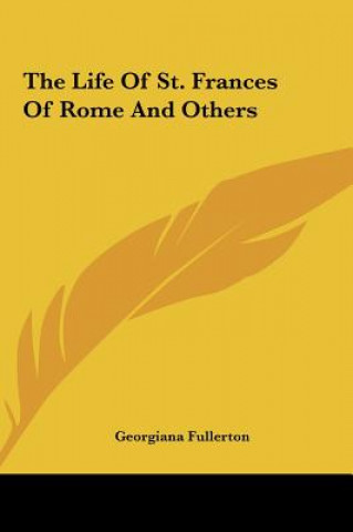 Kniha The Life Of St. Frances Of Rome And Others Georgiana Fullerton