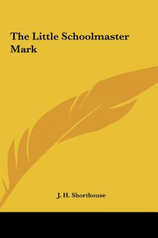 Kniha The Little Schoolmaster Mark J. H. Shorthouse