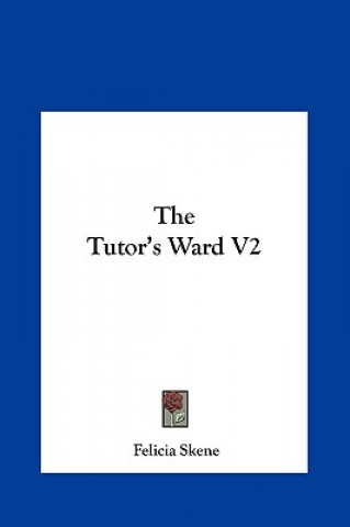 Книга The Tutor's Ward V2 Felicia Skene