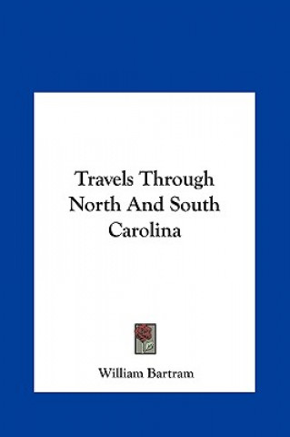 Kniha Travels Through North And South Carolina William Bartram